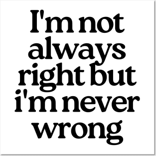 I'm Not Always Right But I'm Never Wrong. Funny Sarcastic NSFW Rude Inappropriate Saying Posters and Art